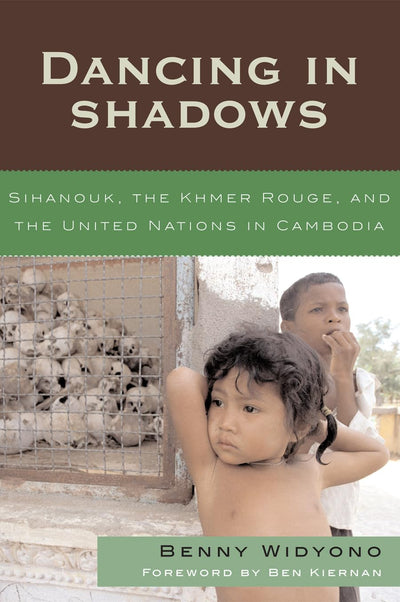 Dancing in Shadows: Sihanouk, the Khmer Rouge, and the United Nations in Cambodia (Asian Voices)