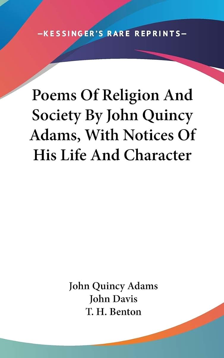 Poems Of Religion And Society By John Quincy Adams, With Notices Of His Life And Character