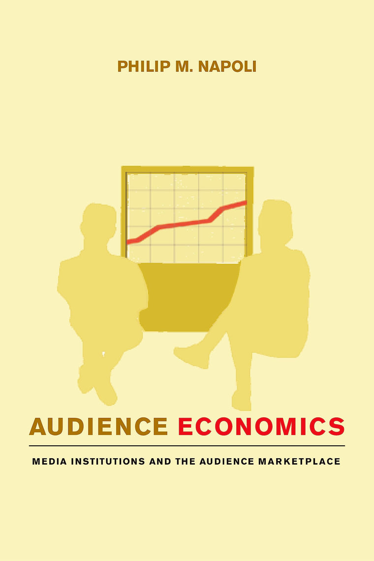 Audience Economics: Media Institutions and the Audience Marketplace