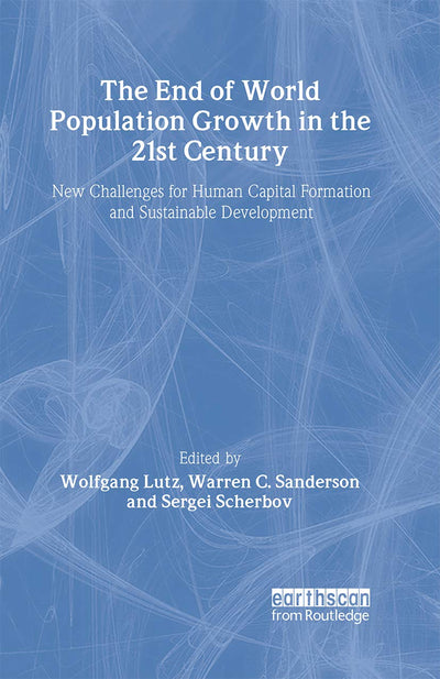 The End of World Population Growth in the 21st Century: New Challenges for Human Capital Formation and Sustainable Development (Population and Sustainable Development)