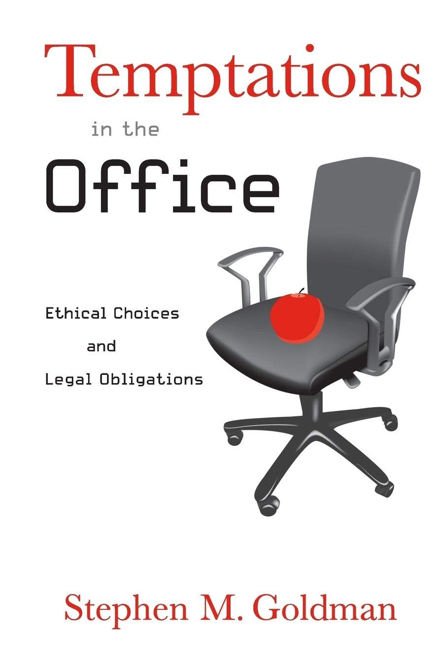 Temptations in the Office: Ethical Choices and Legal Obligations