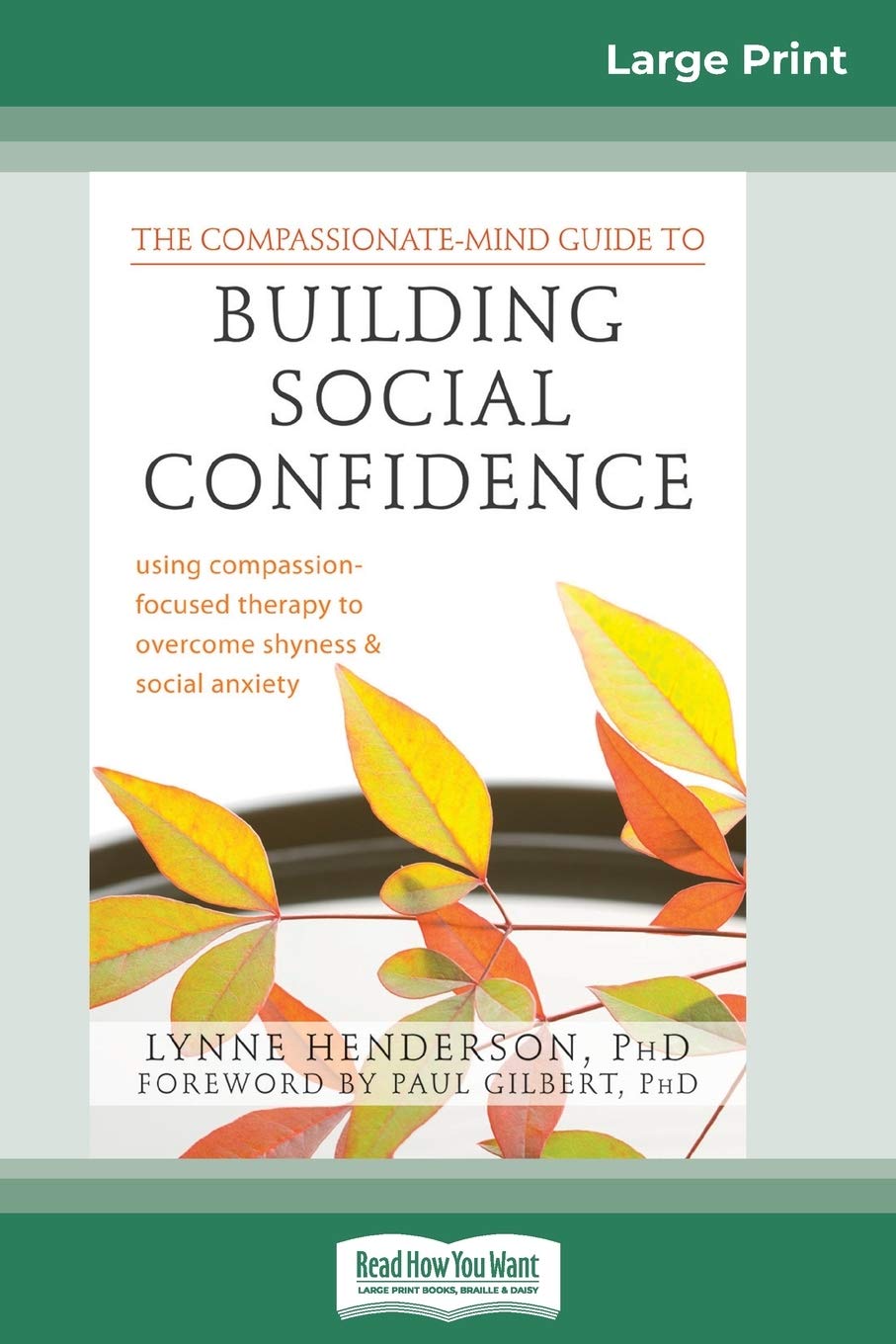 The Compassionate-Mind Guide to Building Social Confidence: Using Compassion-Focused Therapy to Overcome Shyness and Social Anxiety (16pt Large Print Edition)
