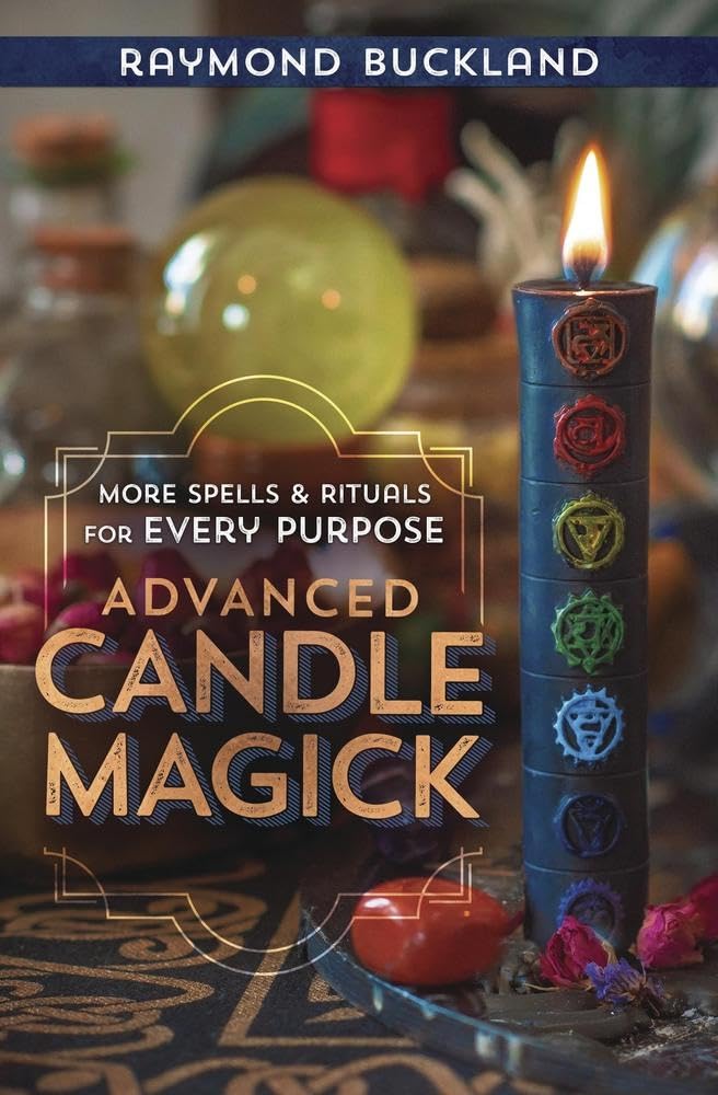 Advanced Candle Magick: More Spells and Rituals for Every Pu