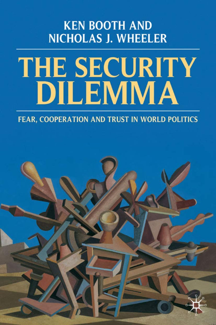 The Security Dilemma: Fear, Cooperation and Trust in World Politics