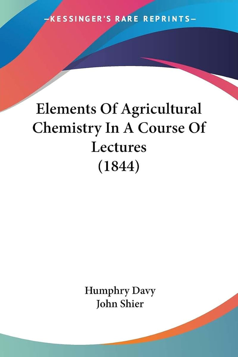 Elements Of Agricultural Chemistry In A Course Of Lectures (1844)