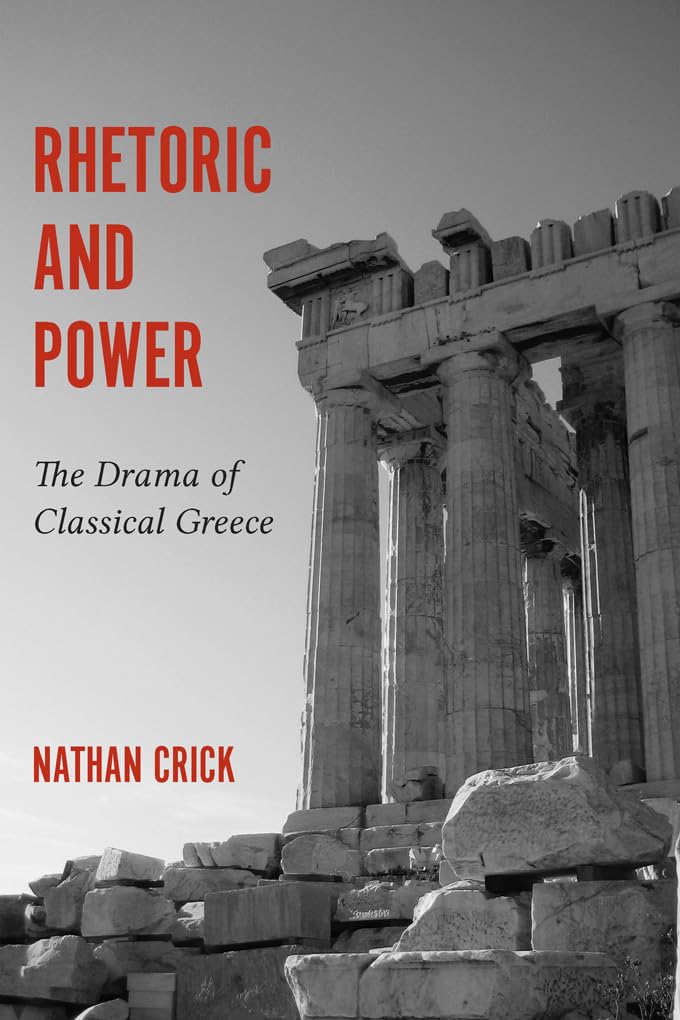 Rhetoric and Power: The Drama of Classical Greece (Studies in Rhetoric/Communication)