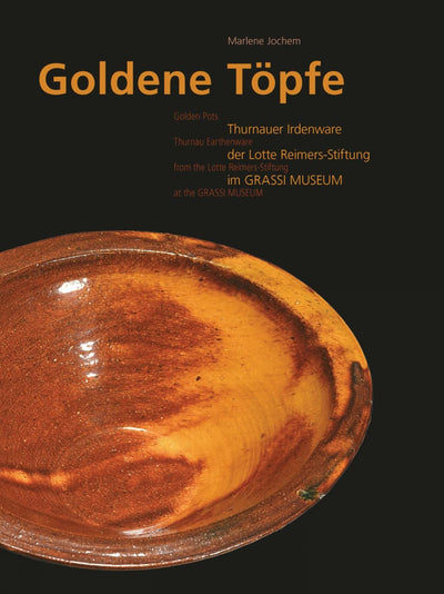 Golden Pots: Thurnau Earthenware from the Lotte Reimers-Stiftung at the GRASSI Museum