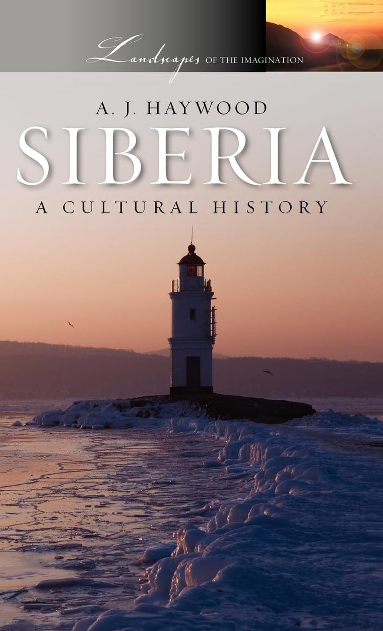 Siberia: A Cultural History (Landscapes of the Imagination)