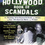 The Hollywood Book of Scandals : The Shocking, Often Disgraceful Deeds and Affairs of Over 100 American Movie and TV Idols