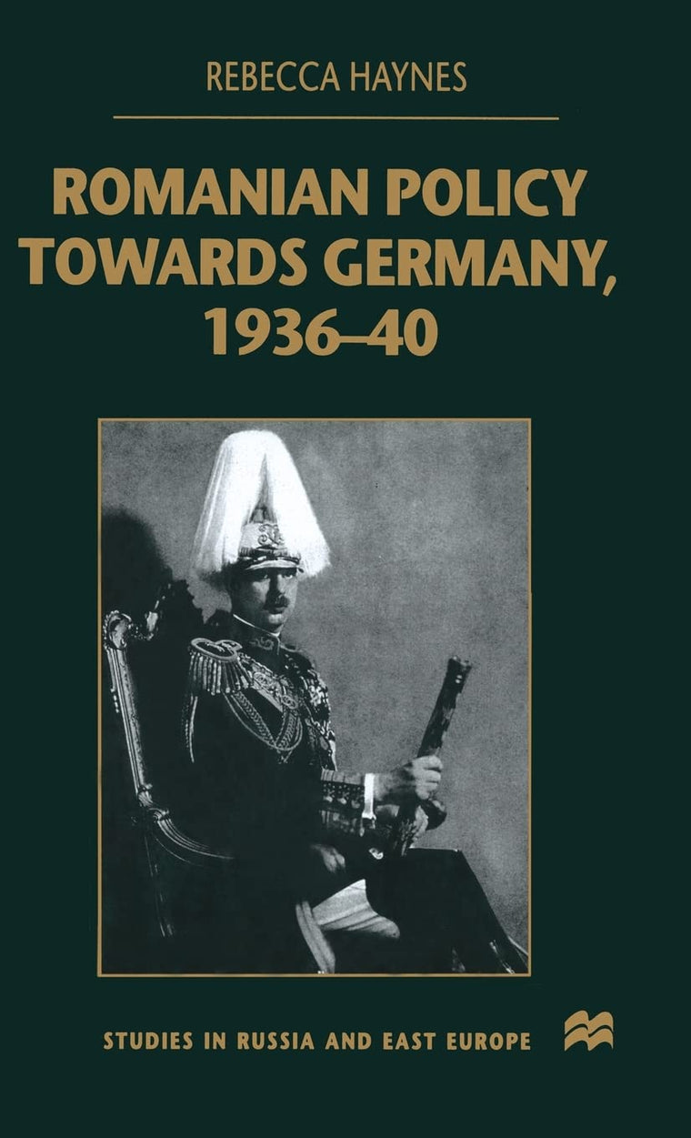Romanian Policy Towards Germany, 1936-40 (Studies in Russia and East Europe)