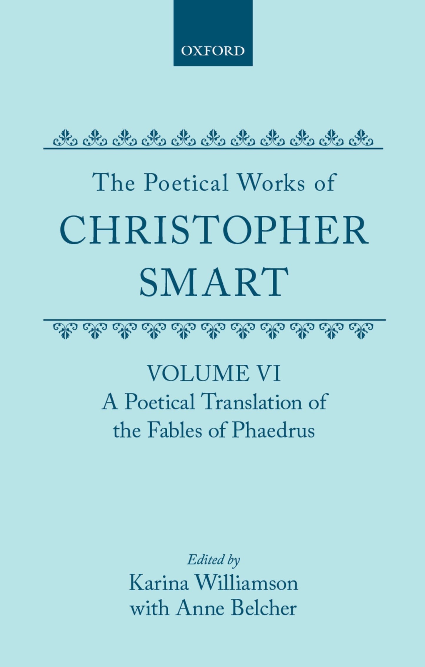 The Poetical Works of Christopher Smart: Volume VI: A Poetical Translation of the Fables of Phaedrus (c OET t Oxford English Texts)