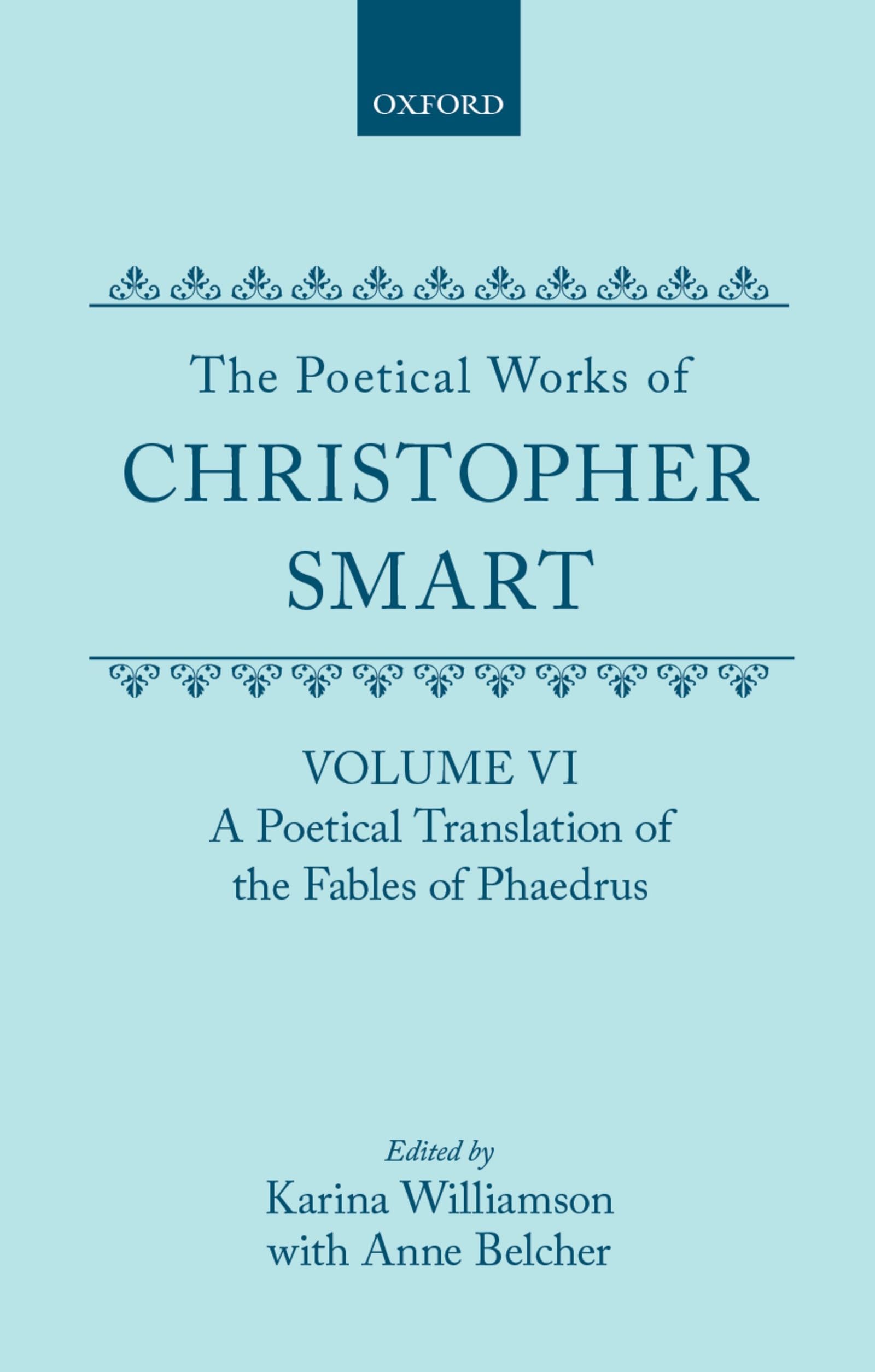 The Poetical Works of Christopher Smart: Volume VI: A Poetical Translation of the Fables of Phaedrus (c OET t Oxford English Texts)