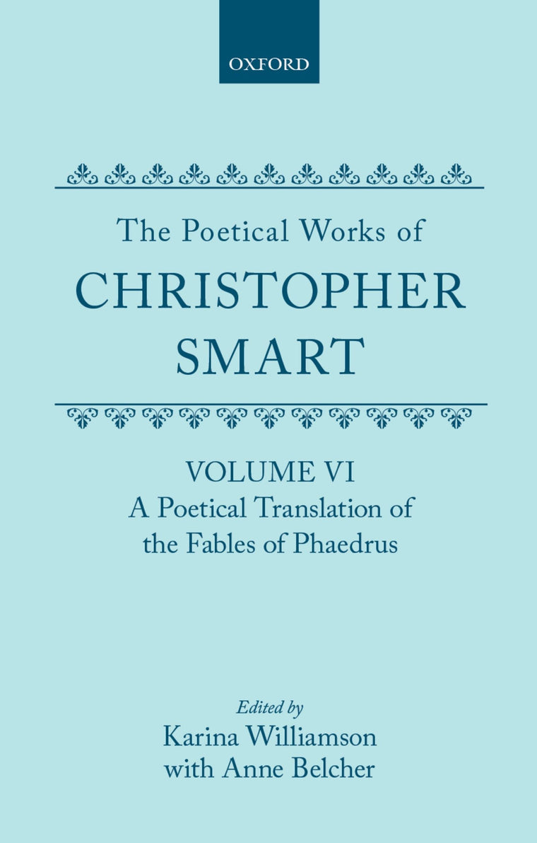 The Poetical Works of Christopher Smart: Volume VI: A Poetical Translation of the Fables of Phaedrus (c OET t Oxford English Texts)