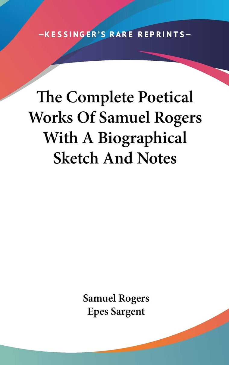 The Complete Poetical Works Of Samuel Rogers With A Biographical Sketch And Notes