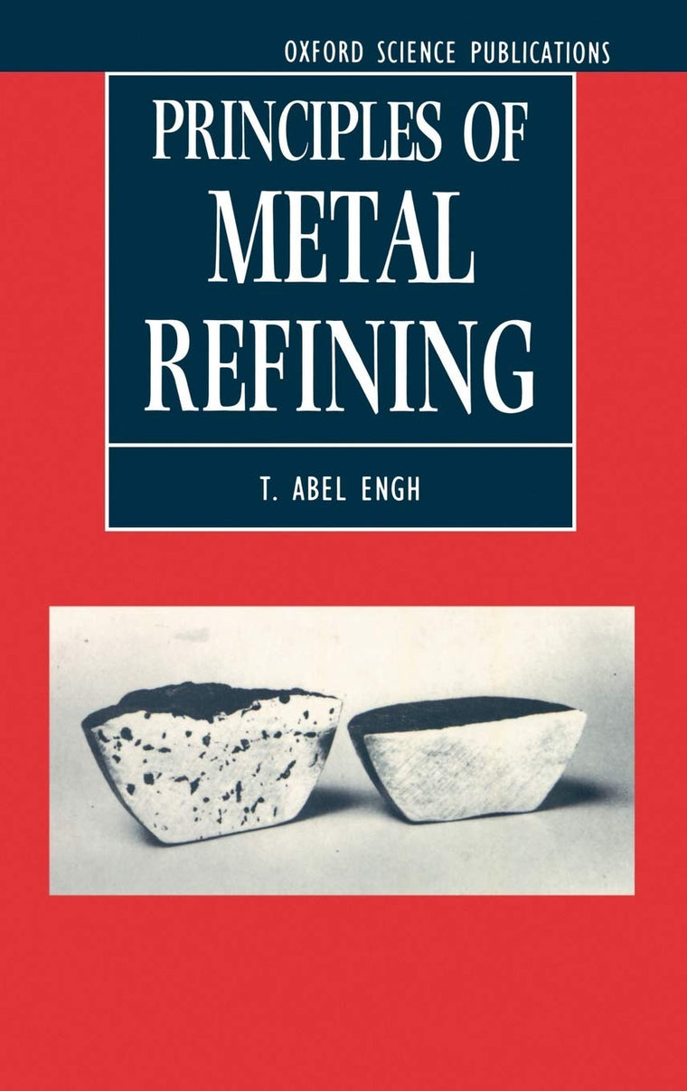 Principles of Metal Refining (Oxford Science Publications)
