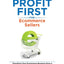 Profit First for Ecommerce Sellers: Transform Your Ecommerce Business from a Cash-Eating Monster to a Money-Making Machine