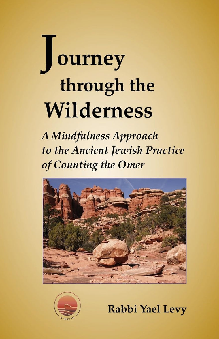 Journey Through the Wilderness: A Mindfulness Approach to the Ancient Jewish Practice of Counting the Omer (Volume 1)