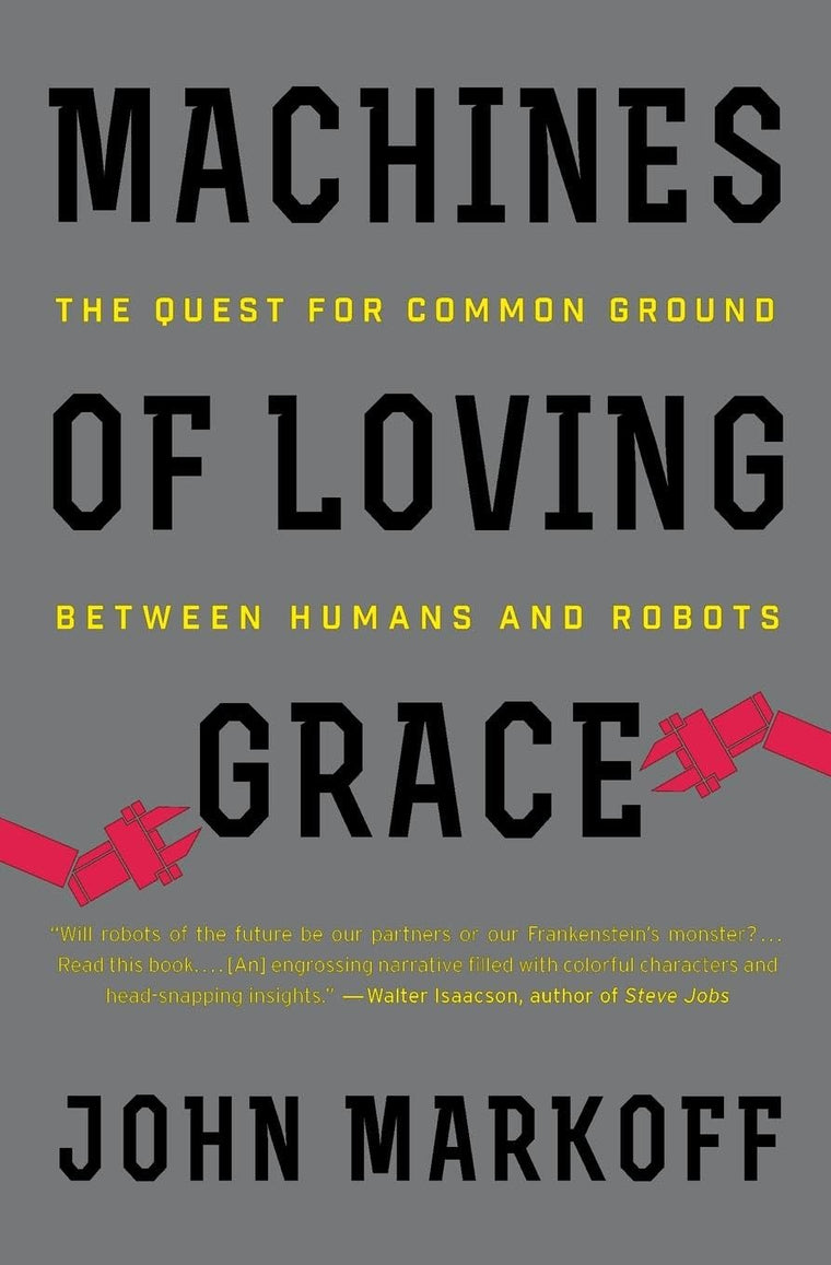 Machines Loving Grace by Markoff, John