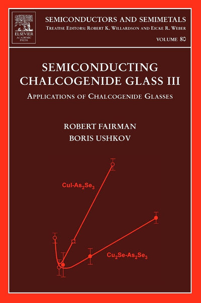 Semiconducting Chalcogenide Glass III: Applications of Chalcogenide Glasses (Volume 80) (Semiconductors and Semimetals, Volume 80)
