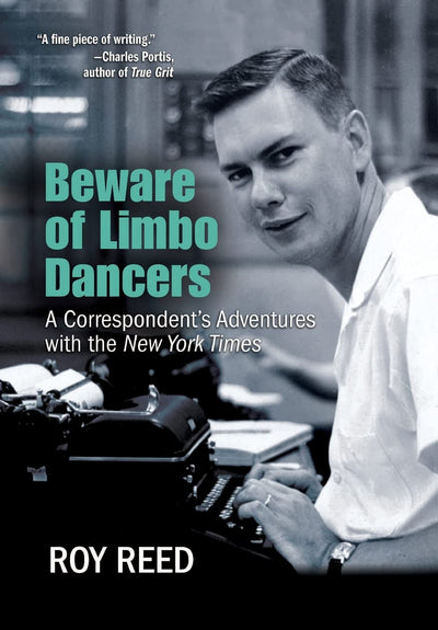 Beware of Limbo Dancers: A Correspondents Adventures with the New York Times