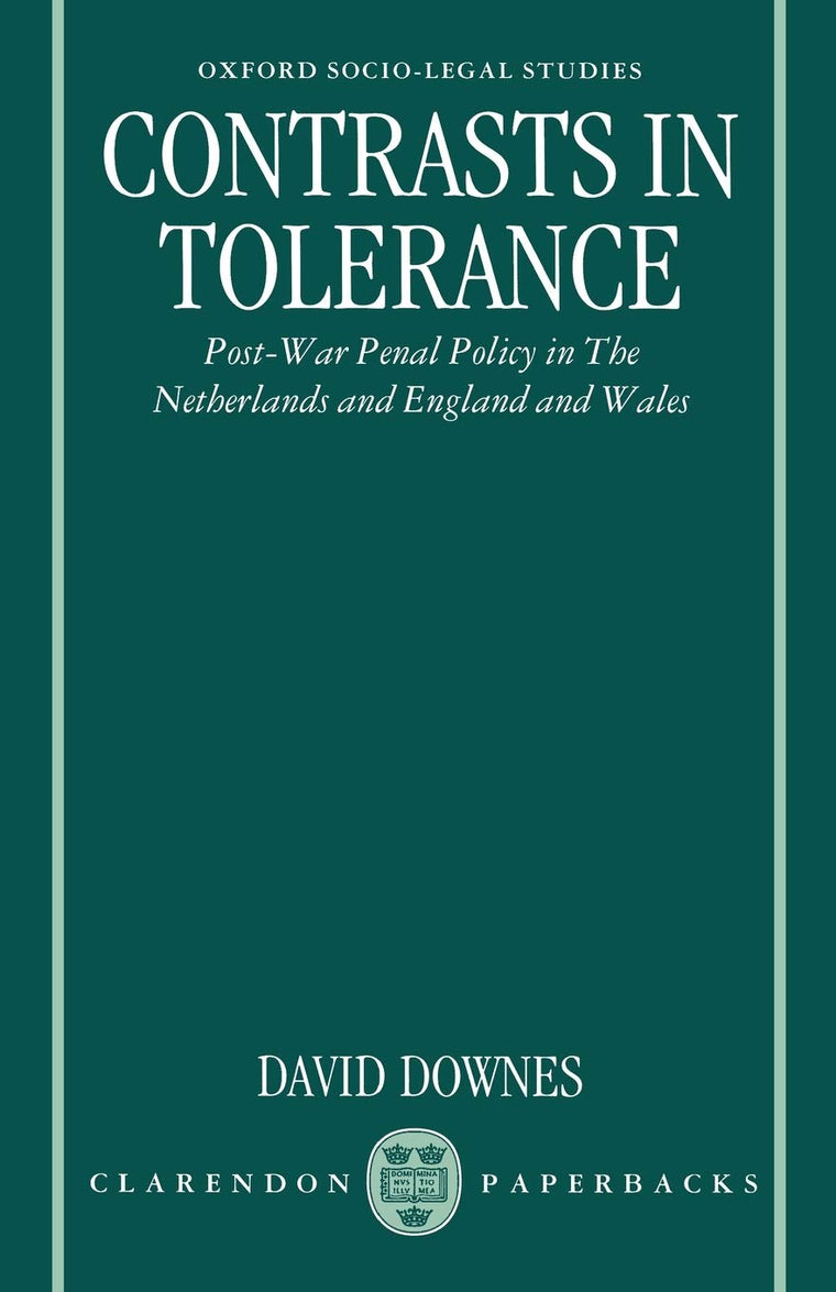 Contrasts in Tolerance: Post-war Penal Policy in The Netherlands and England and Wales (Oxford Socio-Legal Studies)