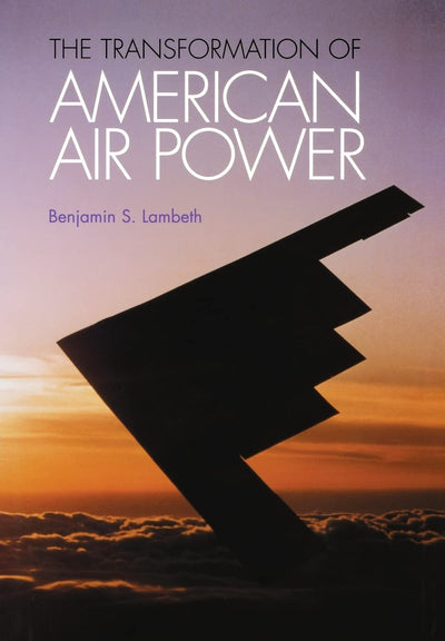 The Transformation of American Air Power (Cornell Studies in Security Affairs)
