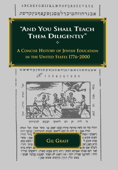 "And You Shall Teach Them Diligently": A Concise History of Jewish Education in the United States 1776-2000 (Jewish Education Series)