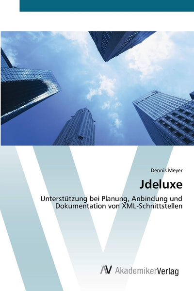 Jdeluxe: Untersttzung bei Planung, Anbindung und Dokumentation von XML-Schnittstellen (German Edition)