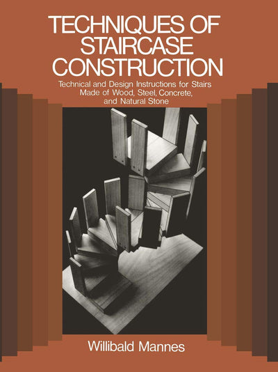 Techniques of Staircase Construction: Technical and Design I