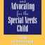 Adopting and Advocating for the Special Needs Child: A Guide for Parents and Professionals
