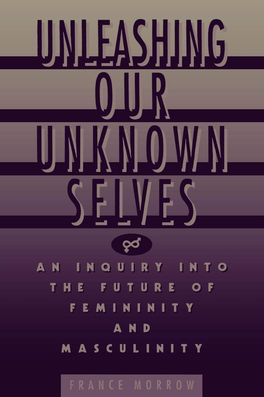 Unleashing Our Unknown Selves: An Inquiry Into the Future of Femininity and Masculinity