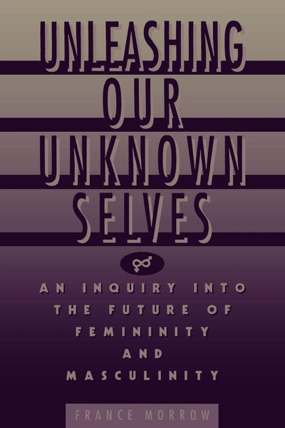Unleashing Our Unknown Selves: An Inquiry Into the Future of Femininity and Masculinity