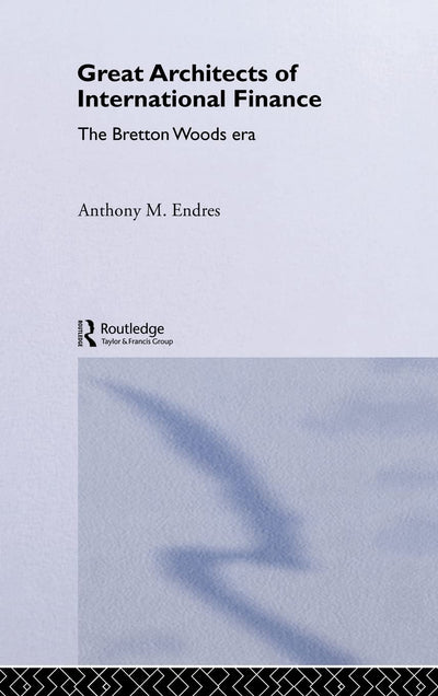 Architects of the International Financial System (Routledge International Studies in Money and Banking)