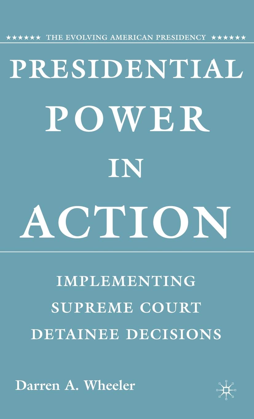 Presidential Power in Action: Implementing Supreme Court Detainee Decisions (The Evolving American Presidency)