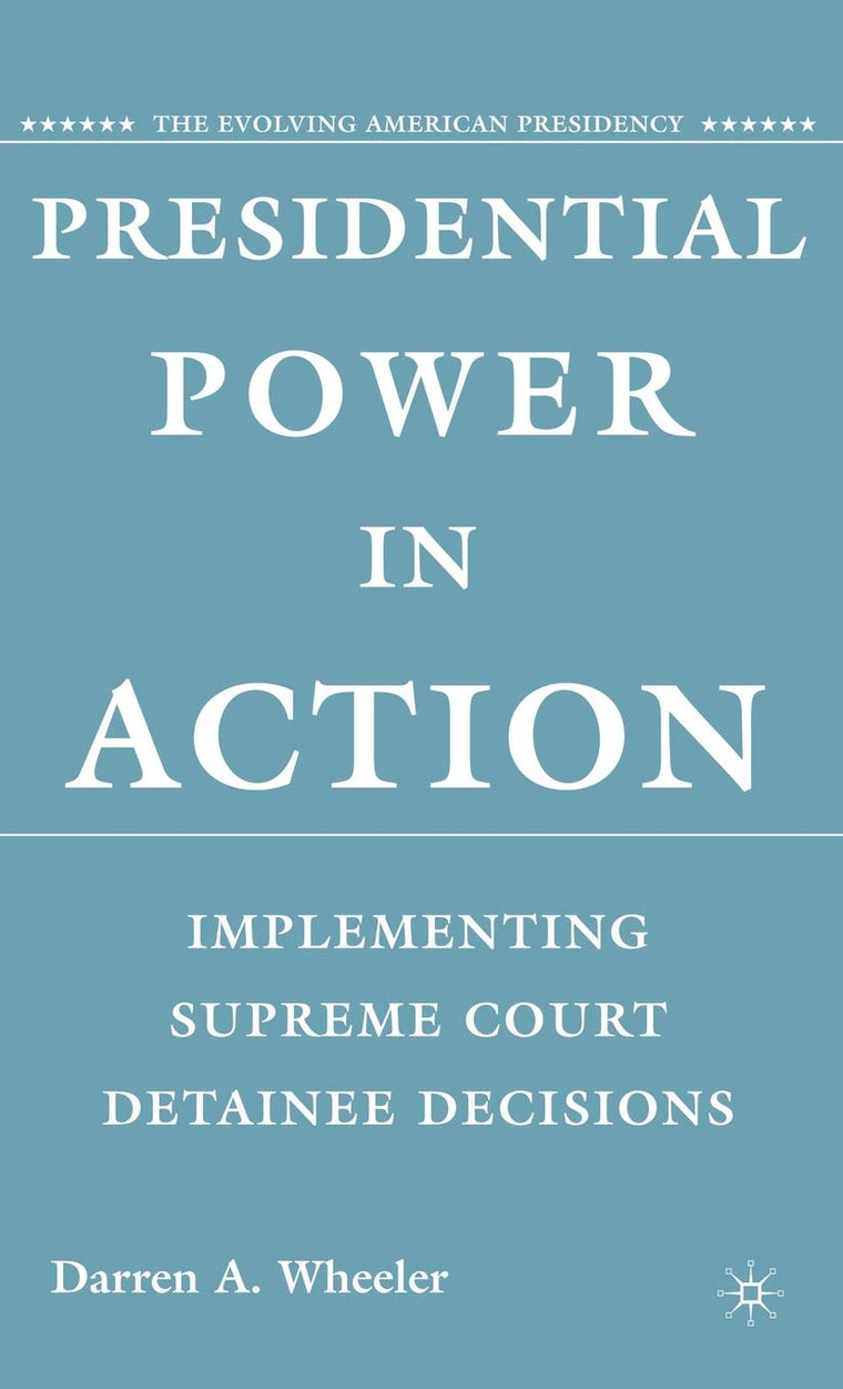 Presidential Power in Action: Implementing Supreme Court Detainee Decisions (The Evolving American Presidency)