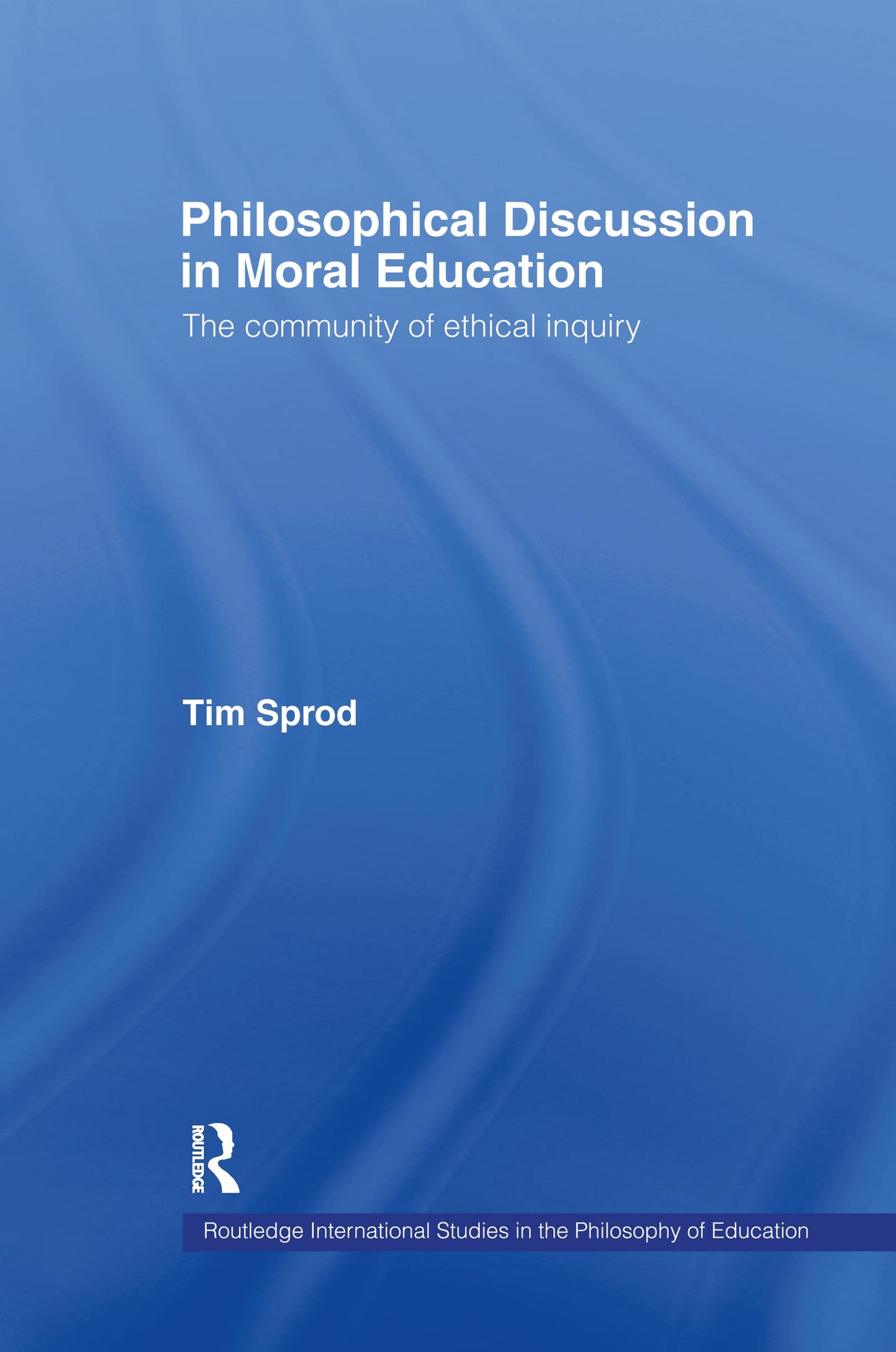 Philosophical Discussion in Moral Education: The Community of Ethical Inquiry (Routledge International Studies in the Philosophy of Education)