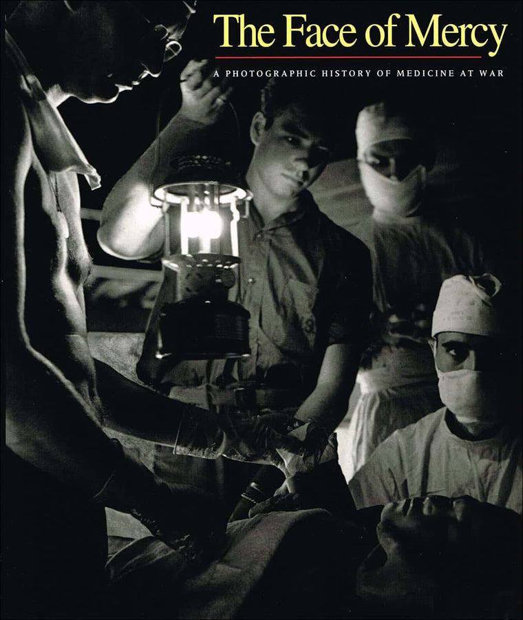 The Face of Mercy: A Photographic History of Medicine at War