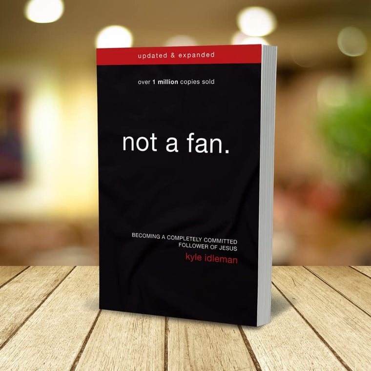 Not a Fan Updated and Expanded: Becoming a Completely Commit