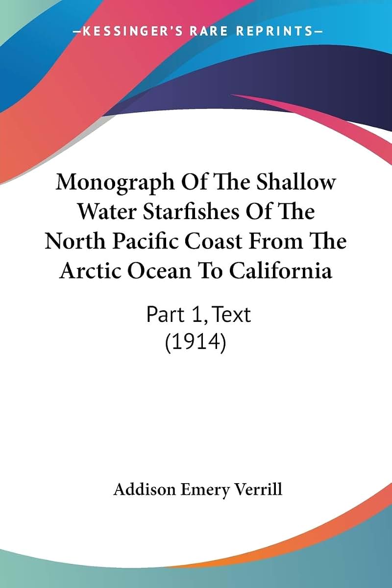 Monograph Of The Shallow Water Starfishes Of The North Pacific Coast From The Arctic Ocean To California: Part 1, Text (1914)