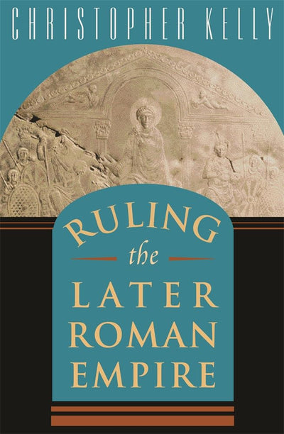Ruling the Later Roman Empire (Revealing Antiquity)