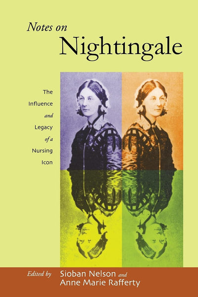 Notes on Nightingale: The Influence and Legacy of a Nursing Icon (The Culture and Politics of Health Care Work)