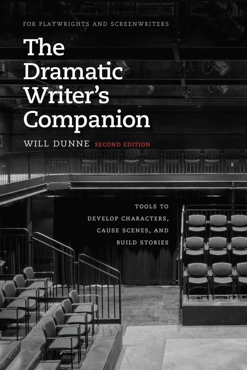 The Dramatic Writer's Companion, Second Edition: Tools to Develop Characters, Cause Scenes, and Build Stories (Chicago Guides to Writing, Editing, and Publishing)