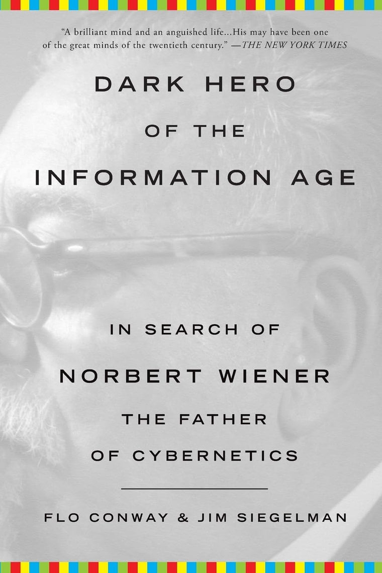 Dark Hero of the Information Age: In Search of Norbert Wiene