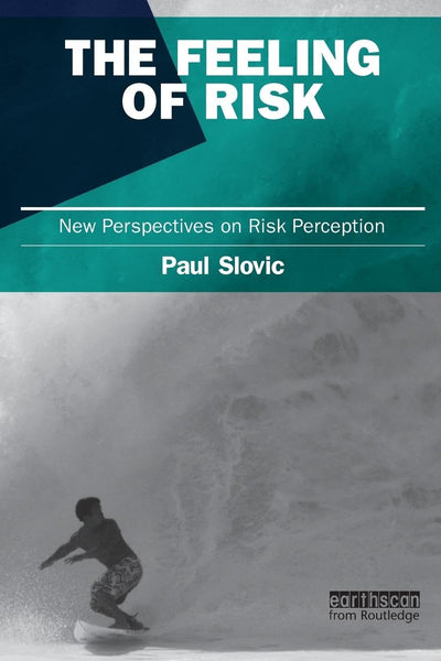 The Feeling of Risk: New Perspectives on Risk Perception (Earthscan Risk in Society)