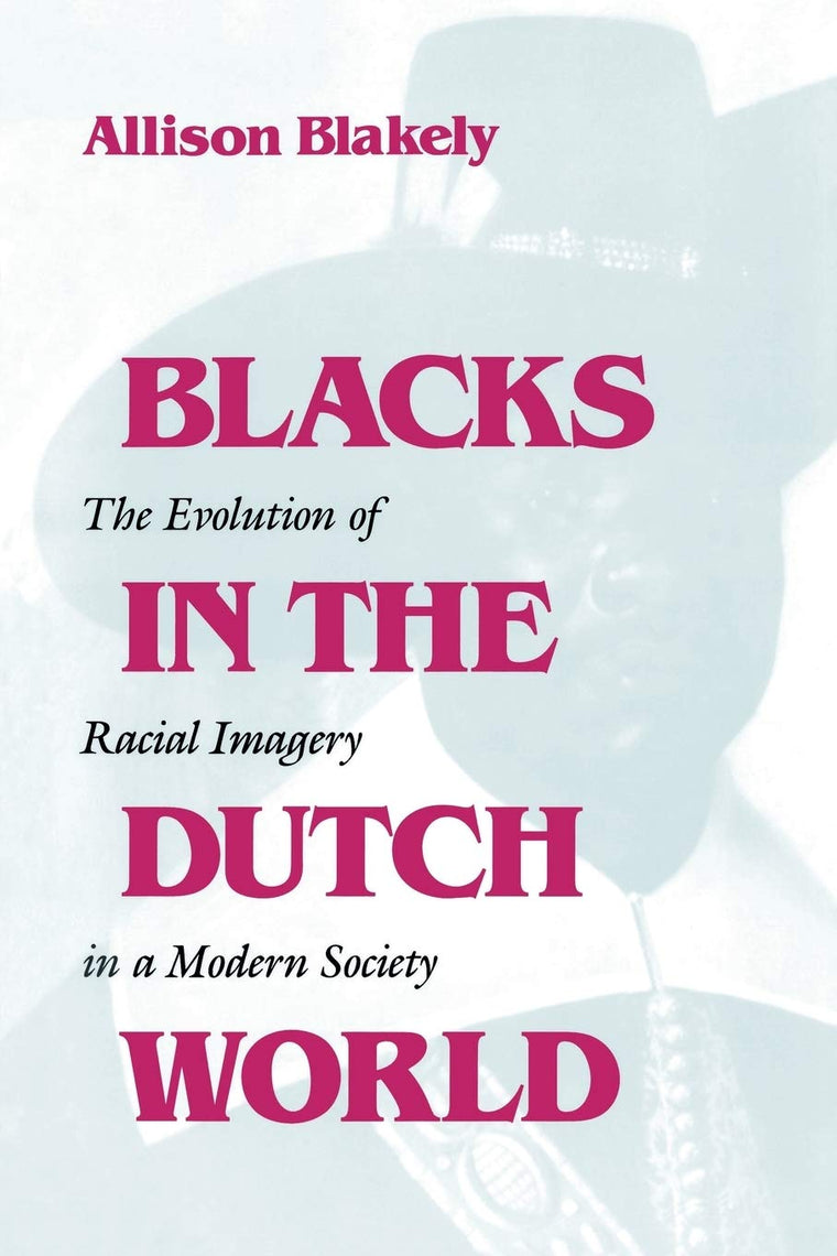 Blacks in the Dutch World: The Evolution of Racial Imagery in a Modern