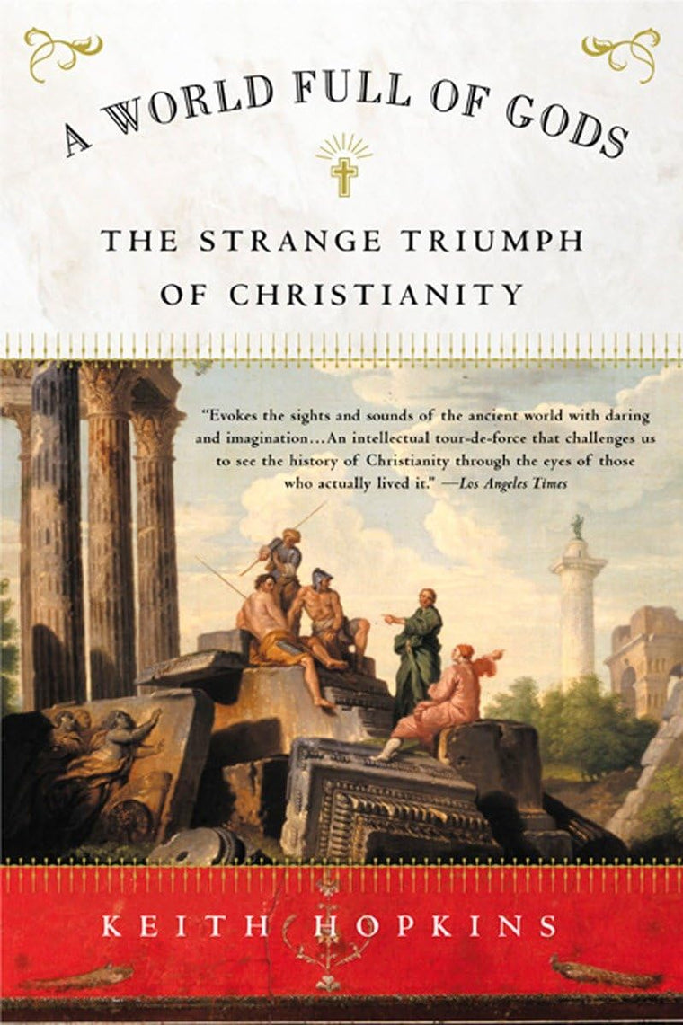 A World Full of Gods: The Strange Triumph of Christianity by