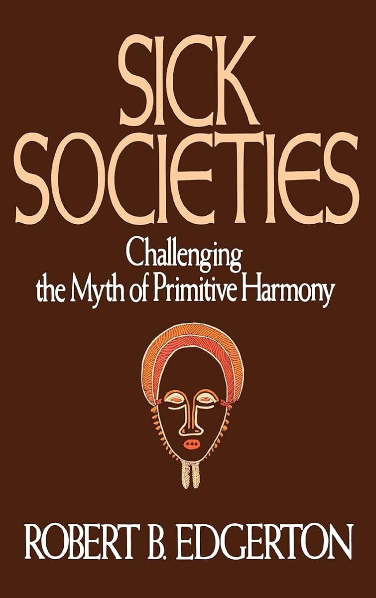 Sick Societies: Challenging the Myth of Primitive Harmony