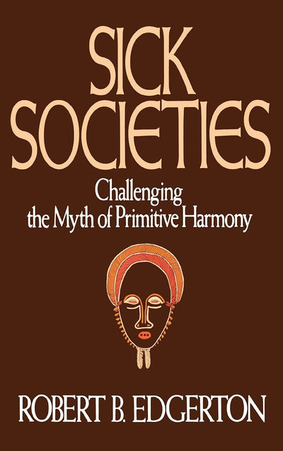 Sick Societies: Challenging the Myth of Primitive Harmony