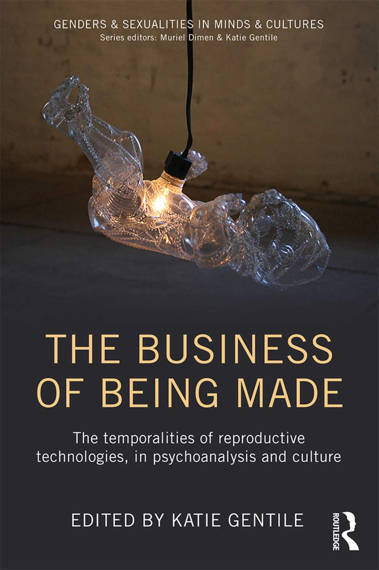The Business of Being Made (Genders & Sexualities in Minds & Cultures)
