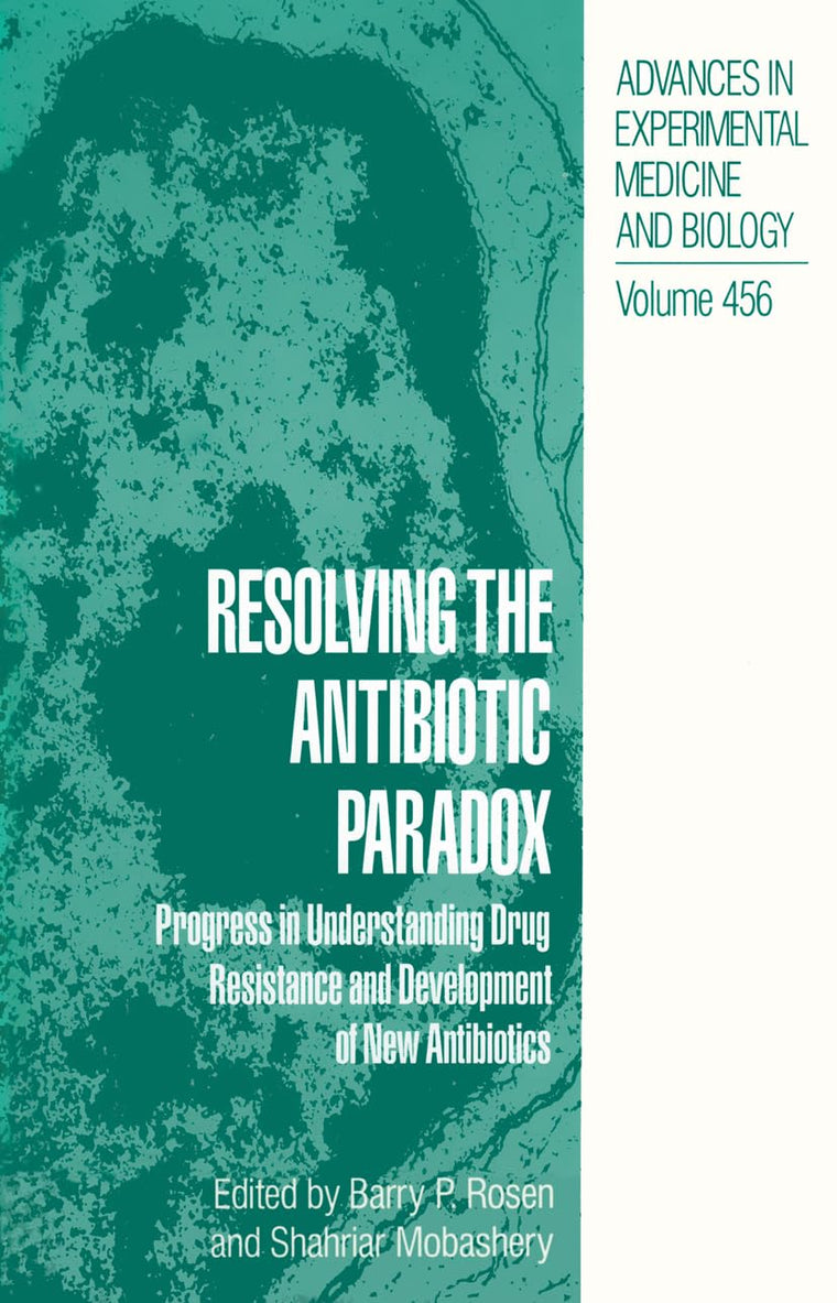 Resolving the Antibiotic Paradox: Progress in Understanding Drug Resistance and Development of New Antibiotics (Advances in Experimental Medicine & Biology)